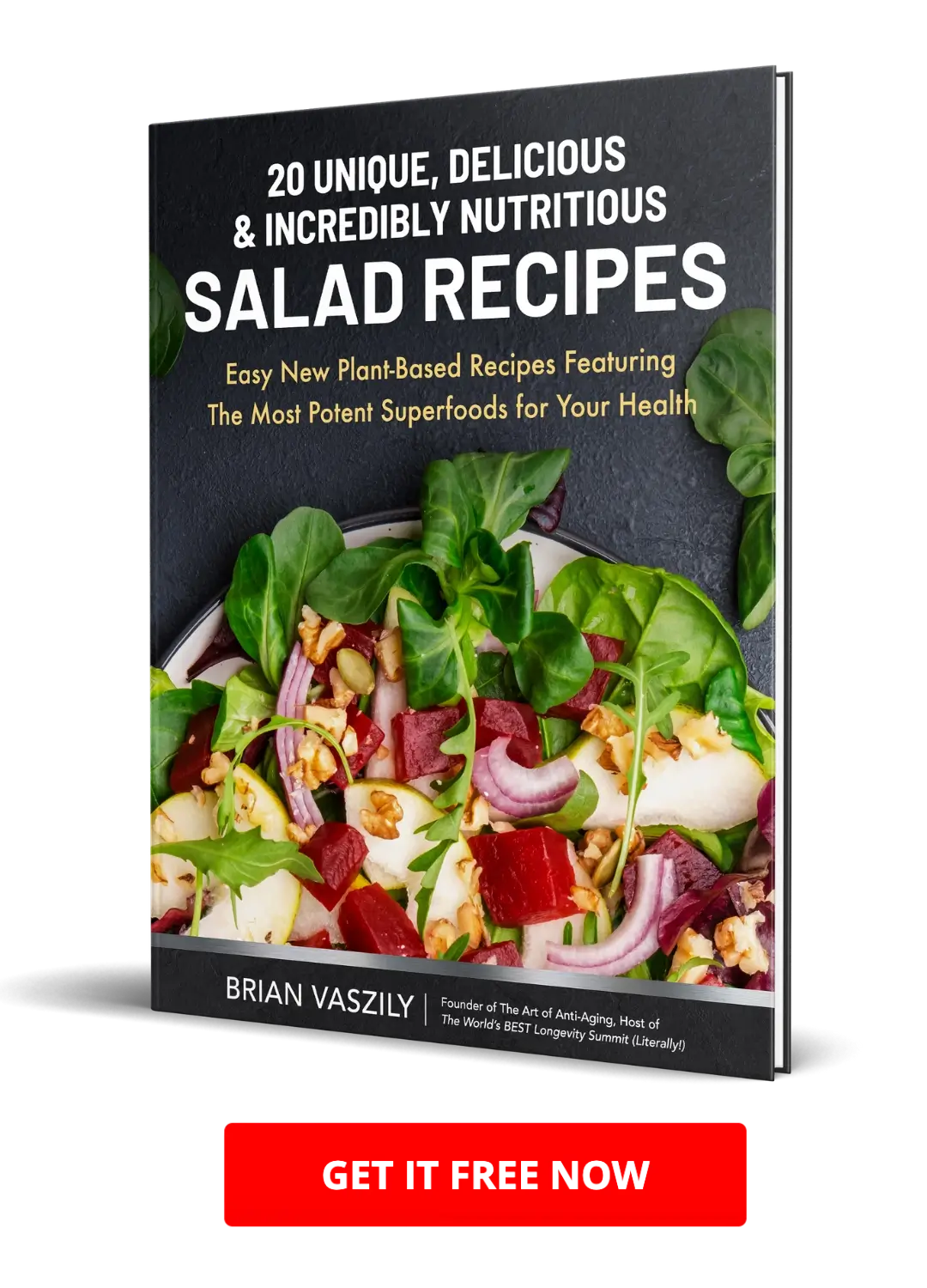 Cover of 20 UNIQUE, DELICIOUS & INCREDIBLY NUTRITIOUS SALAD RECIPES: Easy New Plant-Based Recipes Featuring The Most Potent Superfoods for Your Health eBook